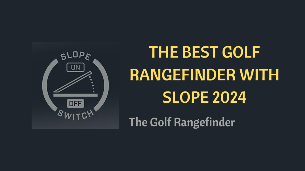 Exploring the Best Golf Rangefinders with Slope 2024 The Golf Rangefinder